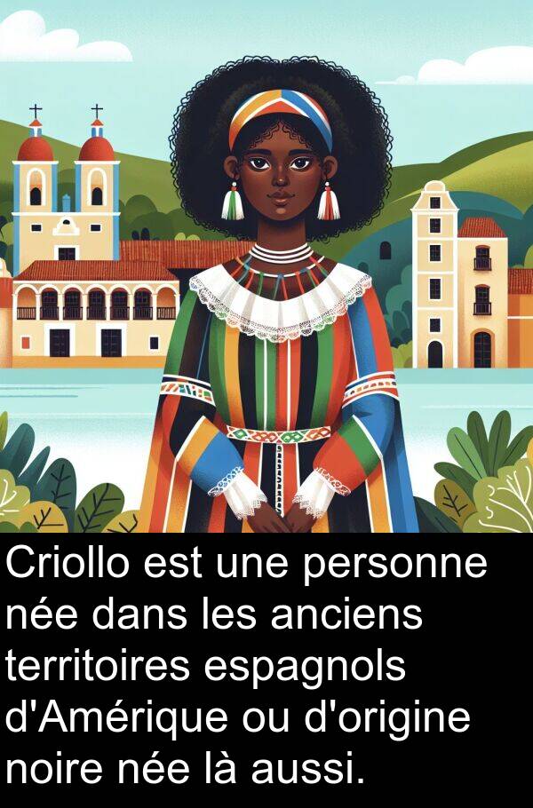 aussi: Criollo est une personne née dans les anciens territoires espagnols d'Amérique ou d'origine noire née là aussi.