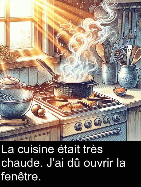 fenêtre: La cuisine était très chaude. J'ai dû ouvrir la fenêtre.