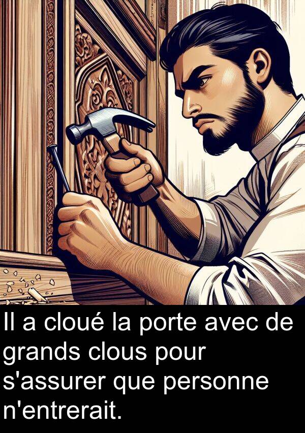 grands: Il a cloué la porte avec de grands clous pour s'assurer que personne n'entrerait.