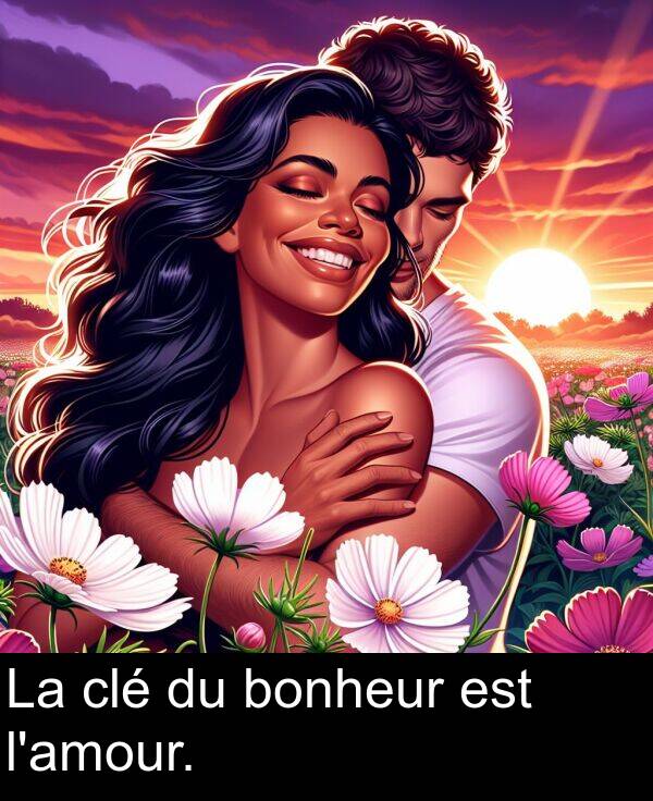 bonheur: La clé du bonheur est l'amour.