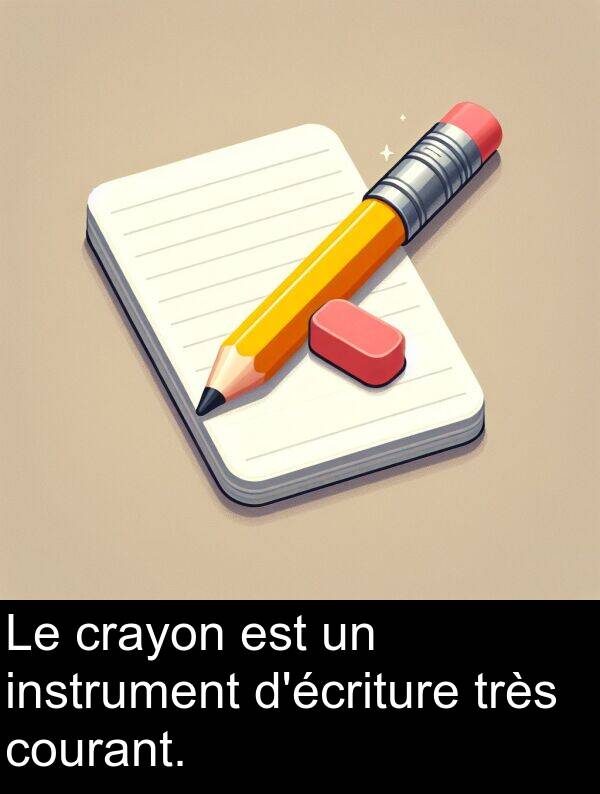 instrument: Le crayon est un instrument d'écriture très courant.