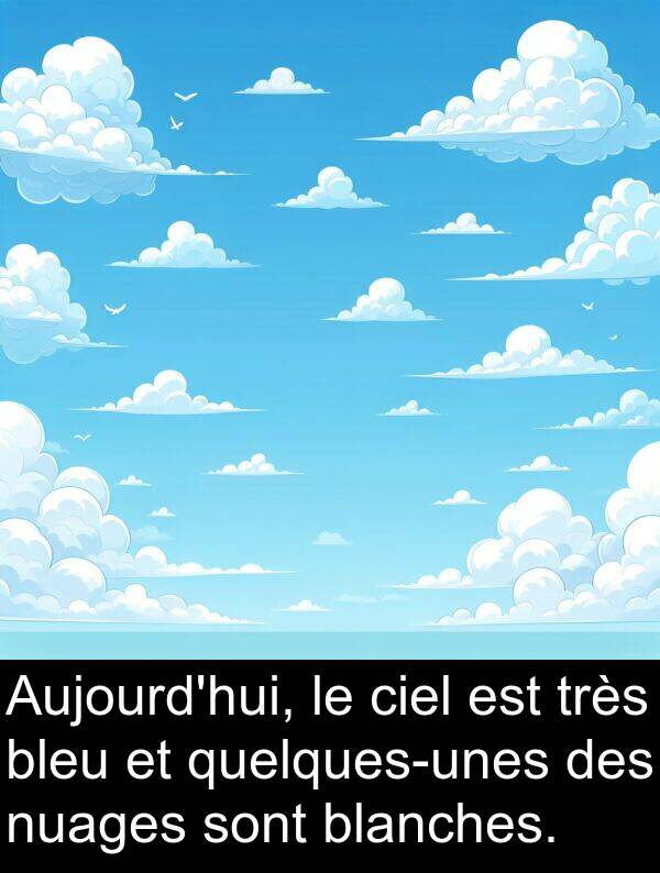 blanches: Aujourd'hui, le ciel est très bleu et quelques-unes des nuages sont blanches.