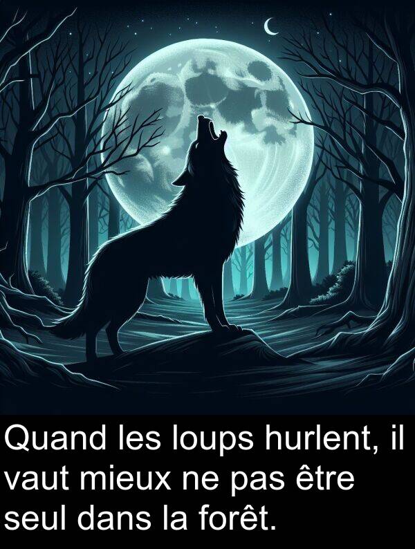 vaut: Quand les loups hurlent, il vaut mieux ne pas être seul dans la forêt.