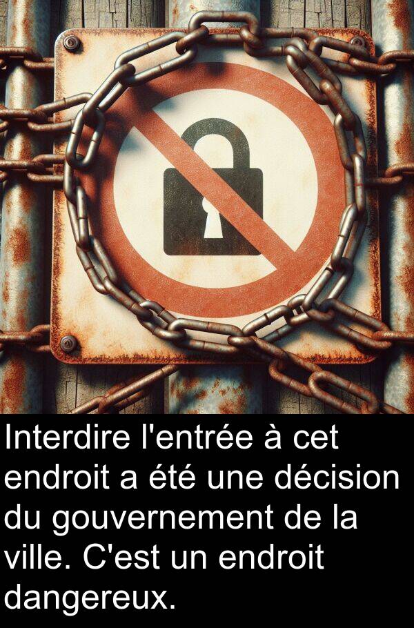 gouvernement: Interdire l'entrée à cet endroit a été une décision du gouvernement de la ville. C'est un endroit dangereux.