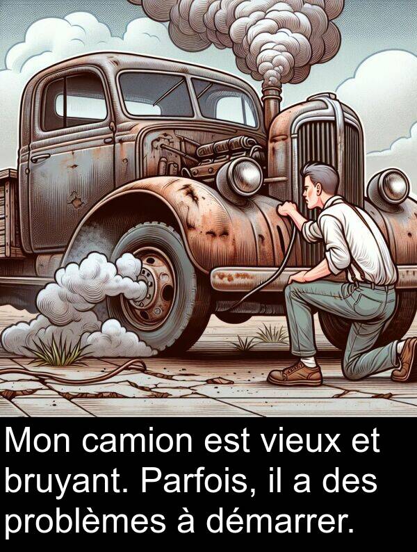 vieux: Mon camion est vieux et bruyant. Parfois, il a des problèmes à démarrer.