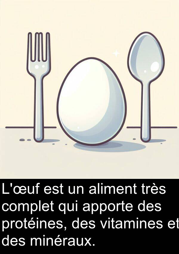 vitamines: L'œuf est un aliment très complet qui apporte des protéines, des vitamines et des minéraux.