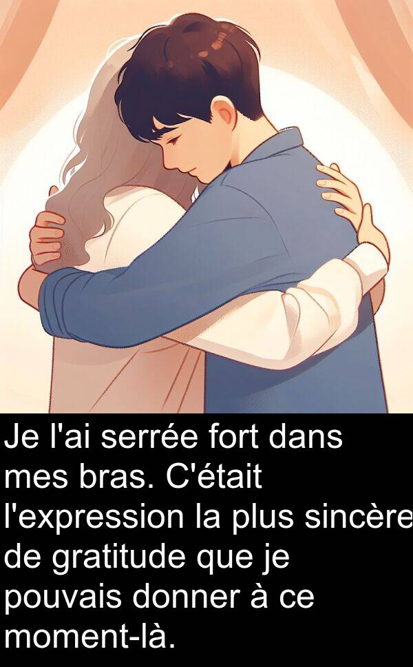 gratitude: Je l'ai serrée fort dans mes bras. C'était l'expression la plus sincère de gratitude que je pouvais donner à ce moment-là.