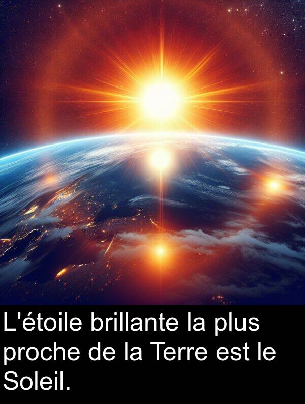 plus: L'étoile brillante la plus proche de la Terre est le Soleil.