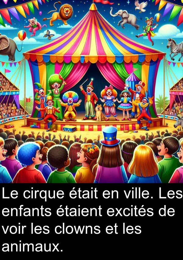 animaux: Le cirque était en ville. Les enfants étaient excités de voir les clowns et les animaux.