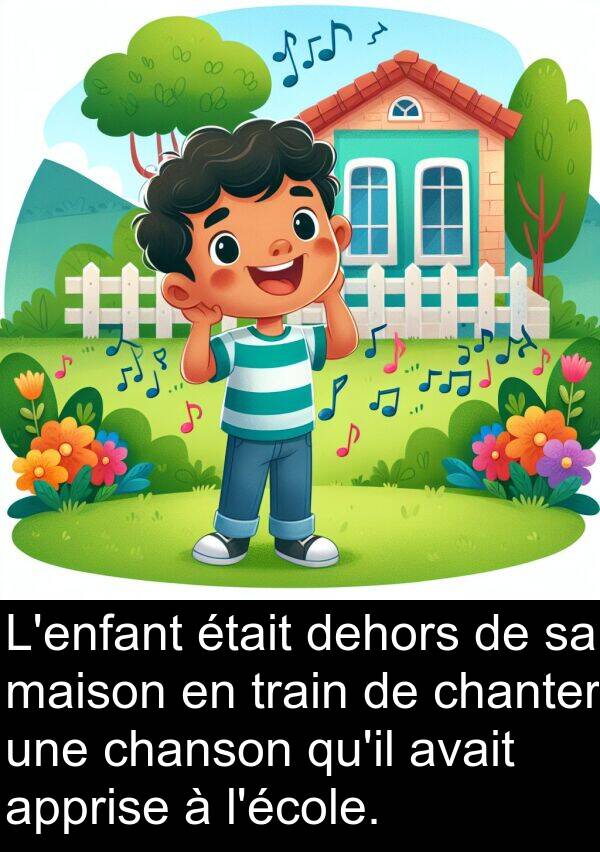 train: L'enfant était dehors de sa maison en train de chanter une chanson qu'il avait apprise à l'école.