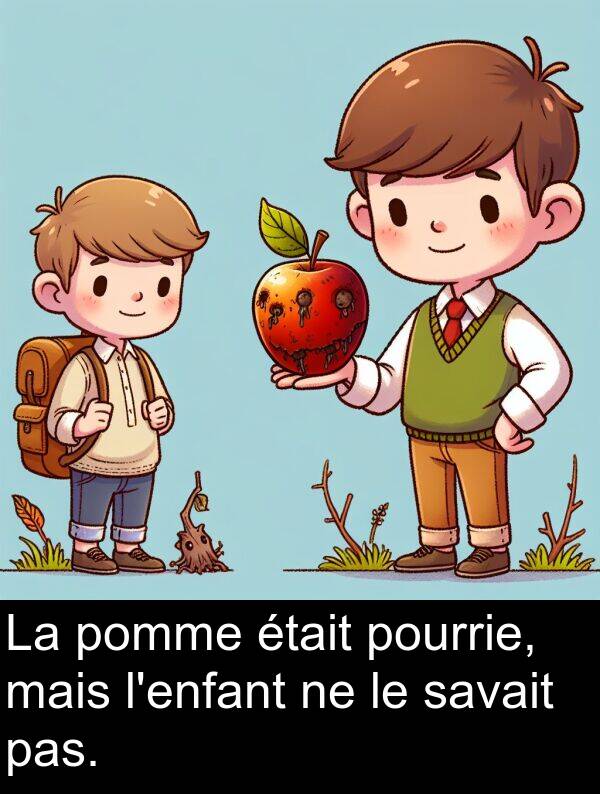 pas: La pomme était pourrie, mais l'enfant ne le savait pas.