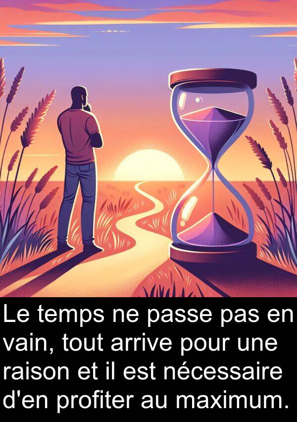 vain: Le temps ne passe pas en vain, tout arrive pour une raison et il est nécessaire d'en profiter au maximum.