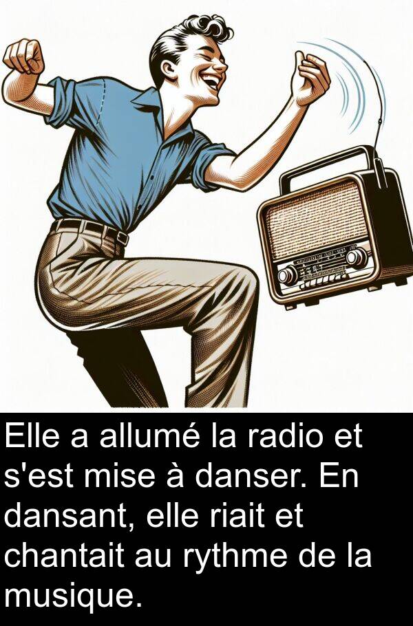 allumé: Elle a allumé la radio et s'est mise à danser. En dansant, elle riait et chantait au rythme de la musique.