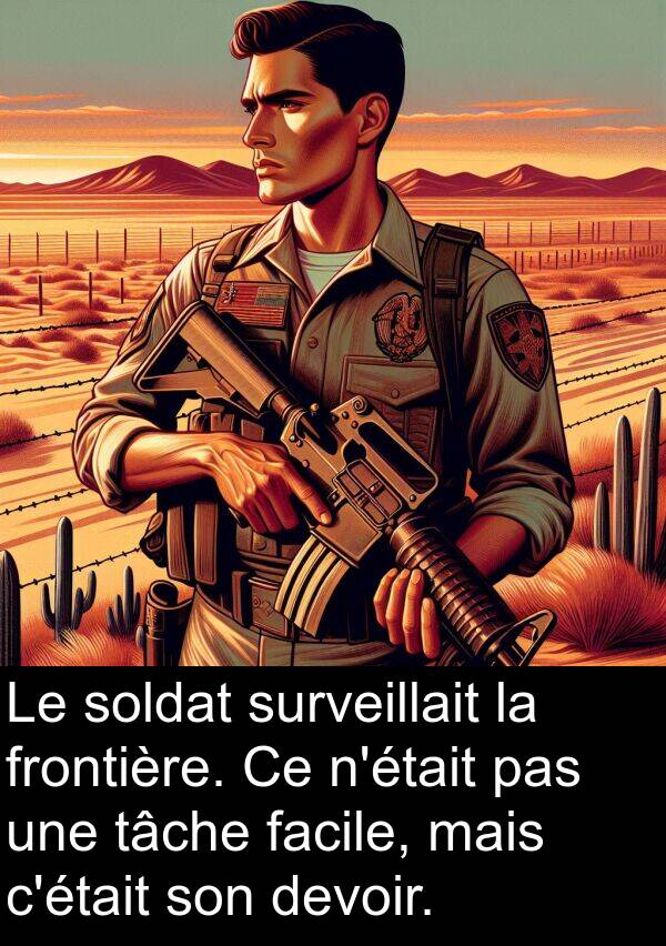 facile: Le soldat surveillait la frontière. Ce n'était pas une tâche facile, mais c'était son devoir.