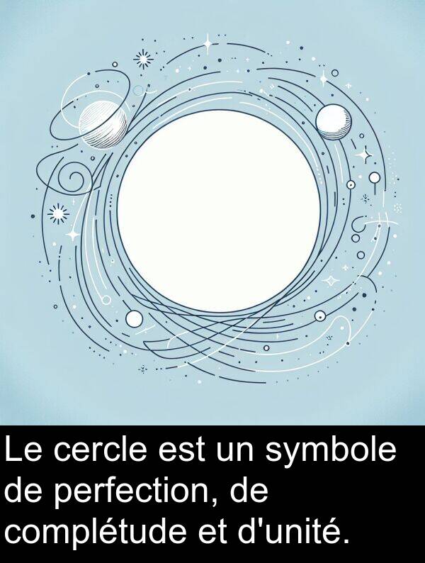 perfection: Le cercle est un symbole de perfection, de complétude et d'unité.