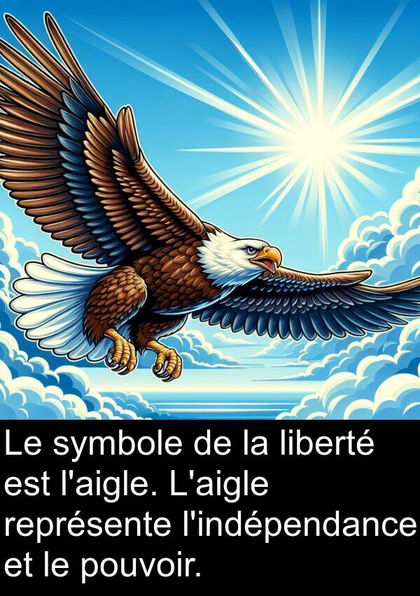 liberté: Le symbole de la liberté est l'aigle. L'aigle représente l'indépendance et le pouvoir.