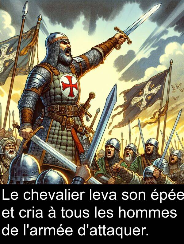 hommes: Le chevalier leva son épée et cria à tous les hommes de l'armée d'attaquer.