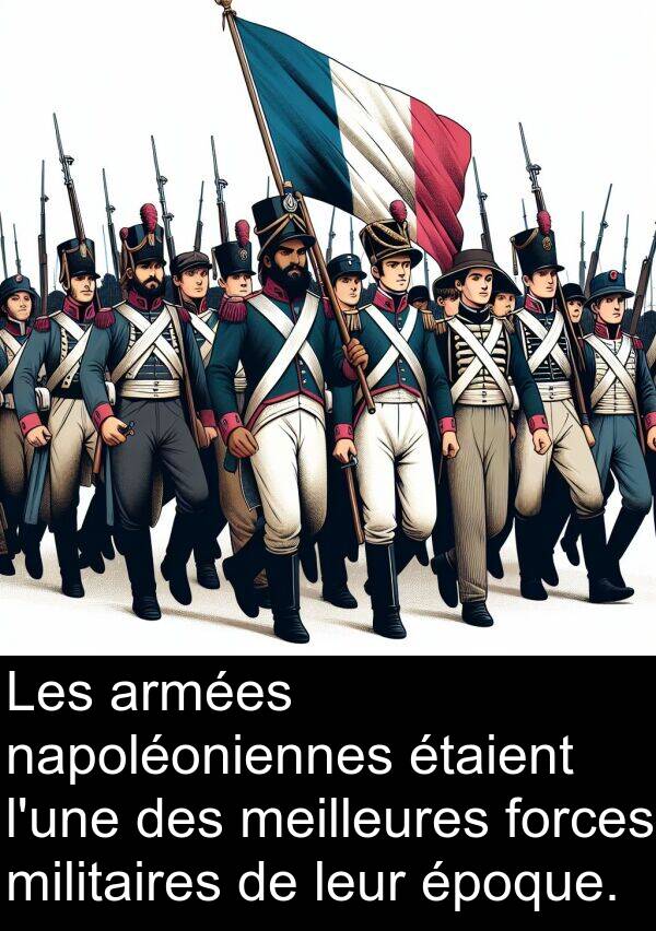 leur: Les armées napoléoniennes étaient l'une des meilleures forces militaires de leur époque.