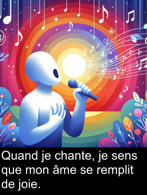 âme: Quand je chante, je sens que mon âme se remplit de joie.