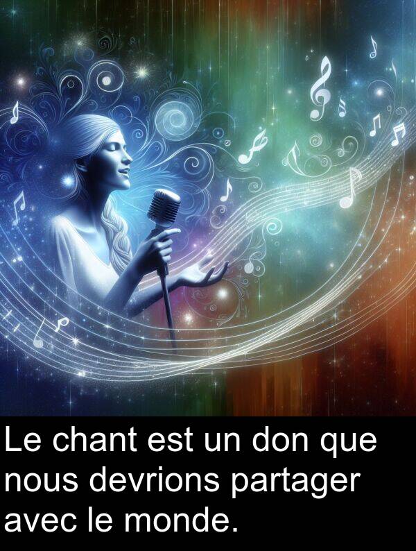 partager: Le chant est un don que nous devrions partager avec le monde.