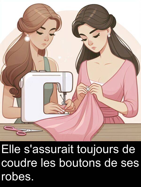 robes: Elle s'assurait toujours de coudre les boutons de ses robes.