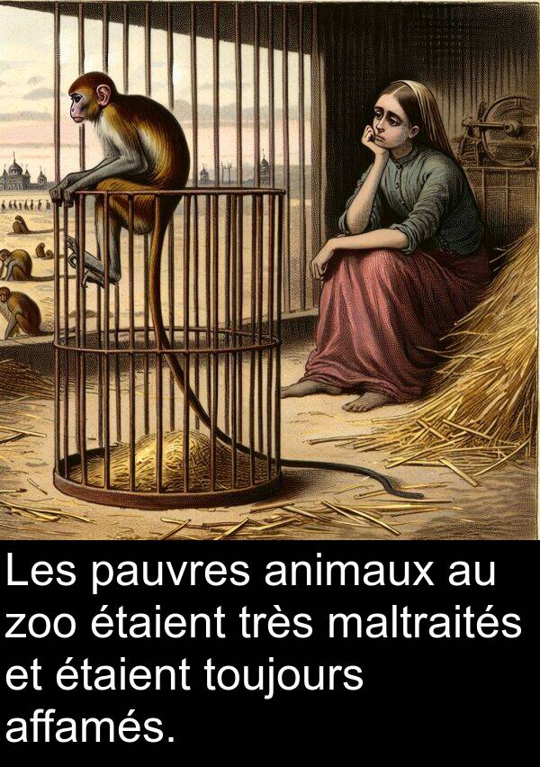 affamés: Les pauvres animaux au zoo étaient très maltraités et étaient toujours affamés.