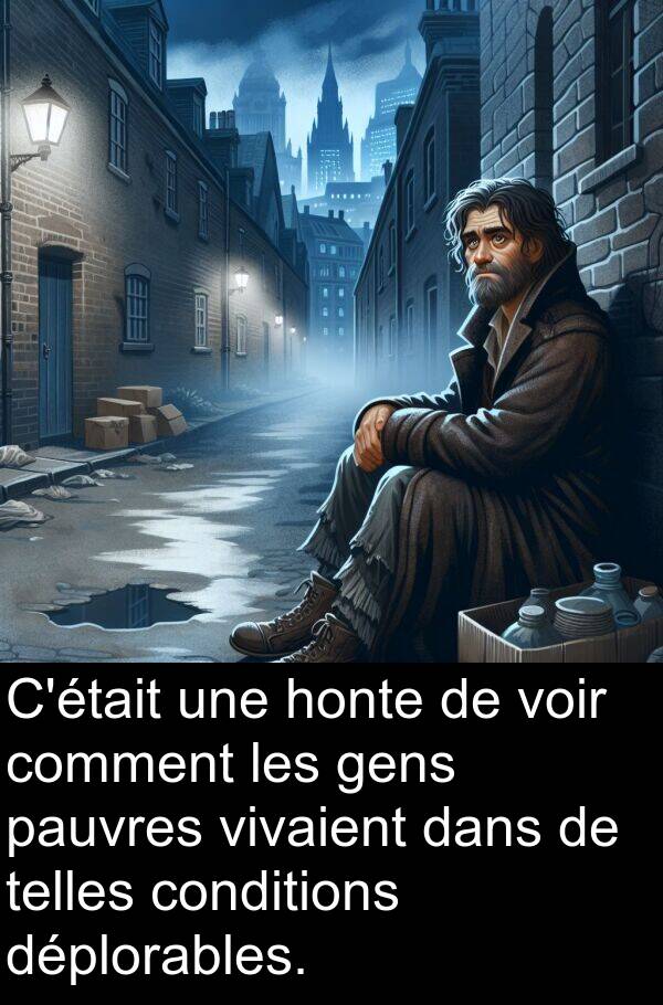 gens: C'était une honte de voir comment les gens pauvres vivaient dans de telles conditions déplorables.