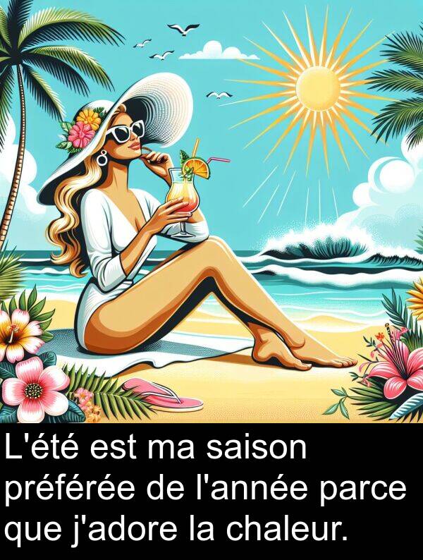 saison: L'été est ma saison préférée de l'année parce que j'adore la chaleur.