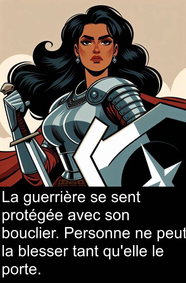 tant: La guerrière se sent protégée avec son bouclier. Personne ne peut la blesser tant qu'elle le porte.