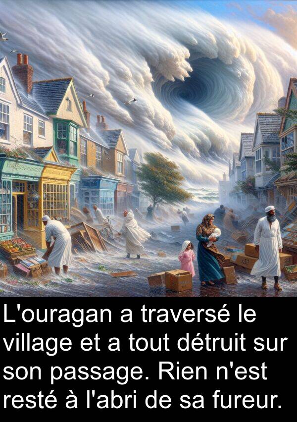 village: L'ouragan a traversé le village et a tout détruit sur son passage. Rien n'est resté à l'abri de sa fureur.