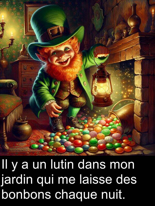 laisse: Il y a un lutin dans mon jardin qui me laisse des bonbons chaque nuit.