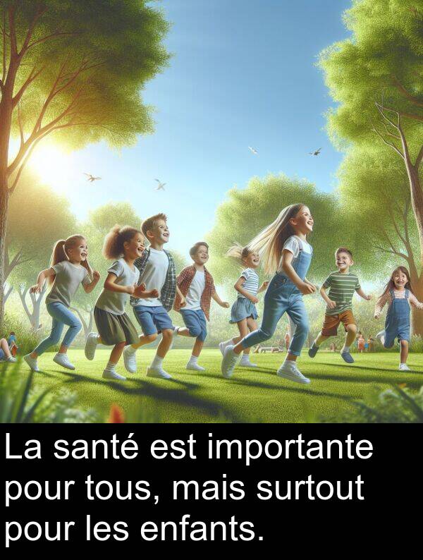 importante: La santé est importante pour tous, mais surtout pour les enfants.