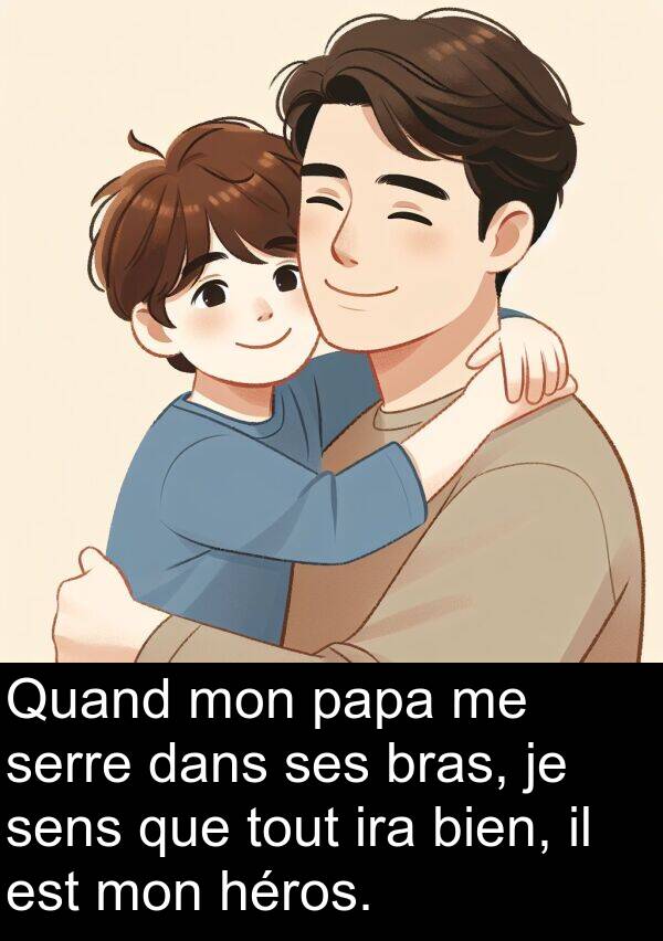 bien: Quand mon papa me serre dans ses bras, je sens que tout ira bien, il est mon héros.