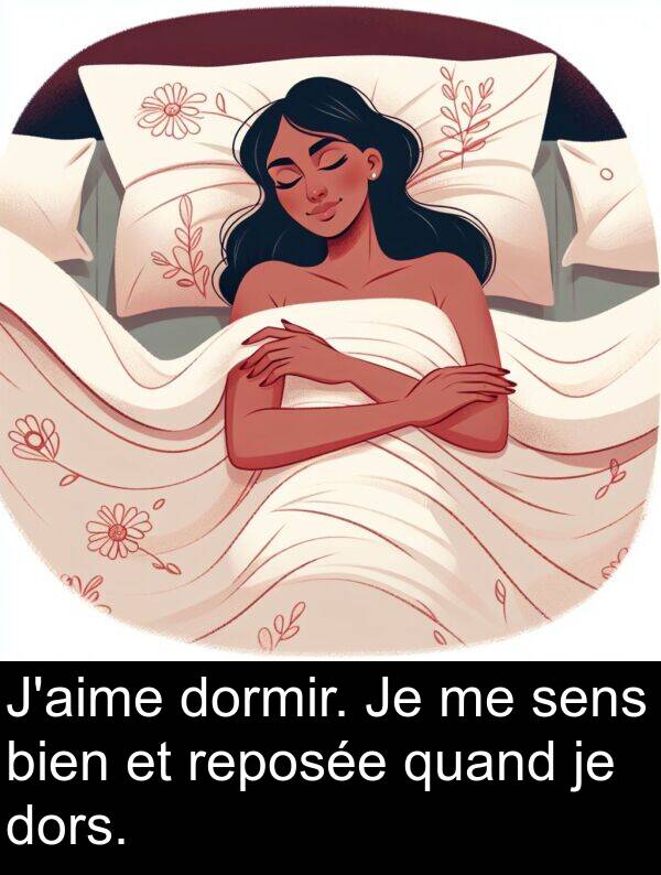 quand: J'aime dormir. Je me sens bien et reposée quand je dors.