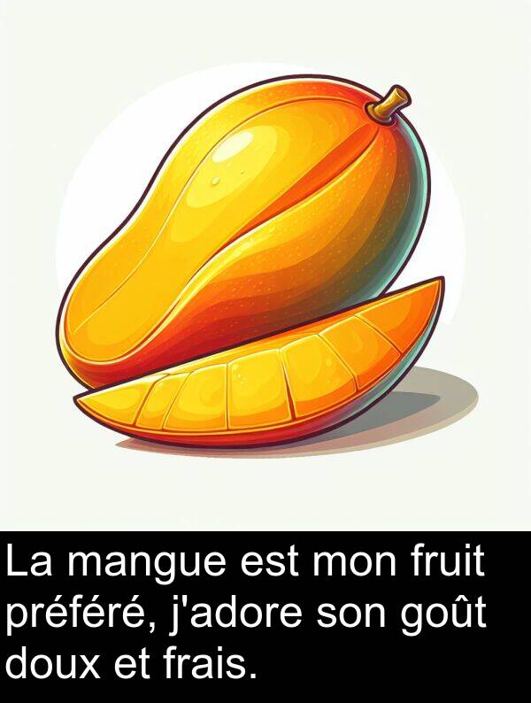 goût: La mangue est mon fruit préféré, j'adore son goût doux et frais.