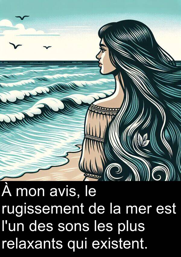 avis: À mon avis, le rugissement de la mer est l'un des sons les plus relaxants qui existent.