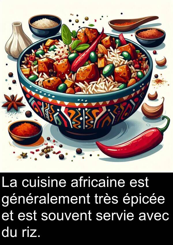 africaine: La cuisine africaine est généralement très épicée et est souvent servie avec du riz.