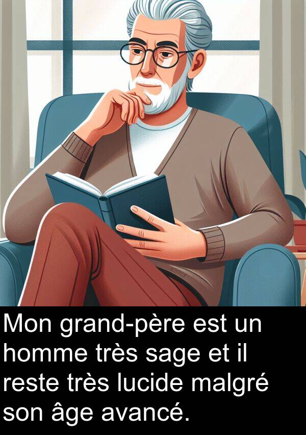 sage: Mon grand-père est un homme très sage et il reste très lucide malgré son âge avancé.