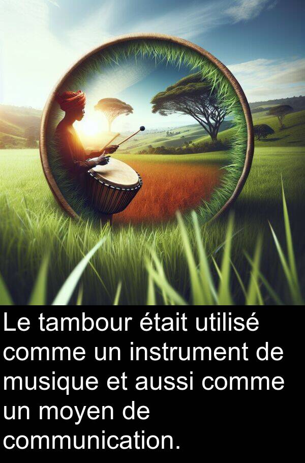 utilisé: Le tambour était utilisé comme un instrument de musique et aussi comme un moyen de communication.