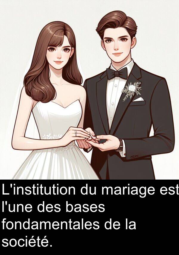 mariage: L'institution du mariage est l'une des bases fondamentales de la société.