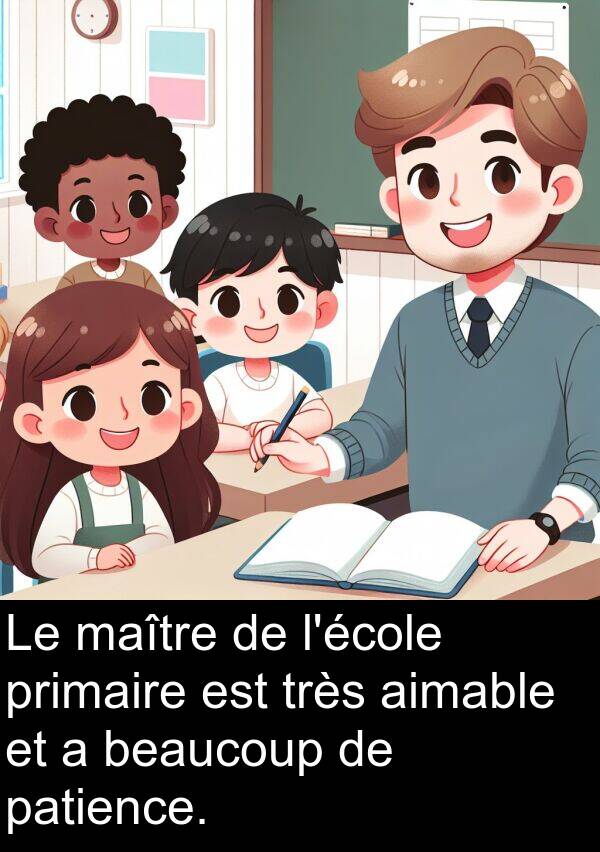 aimable: Le maître de l'école primaire est très aimable et a beaucoup de patience.