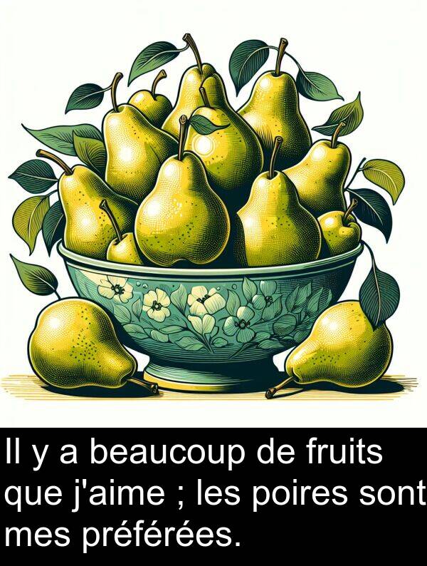 beaucoup: Il y a beaucoup de fruits que j'aime ; les poires sont mes préférées.