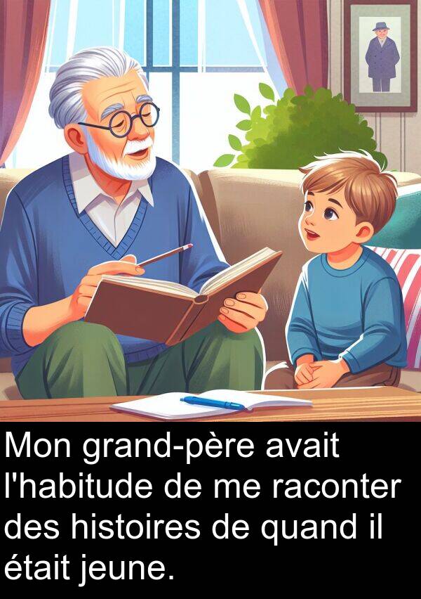 quand: Mon grand-père avait l'habitude de me raconter des histoires de quand il était jeune.