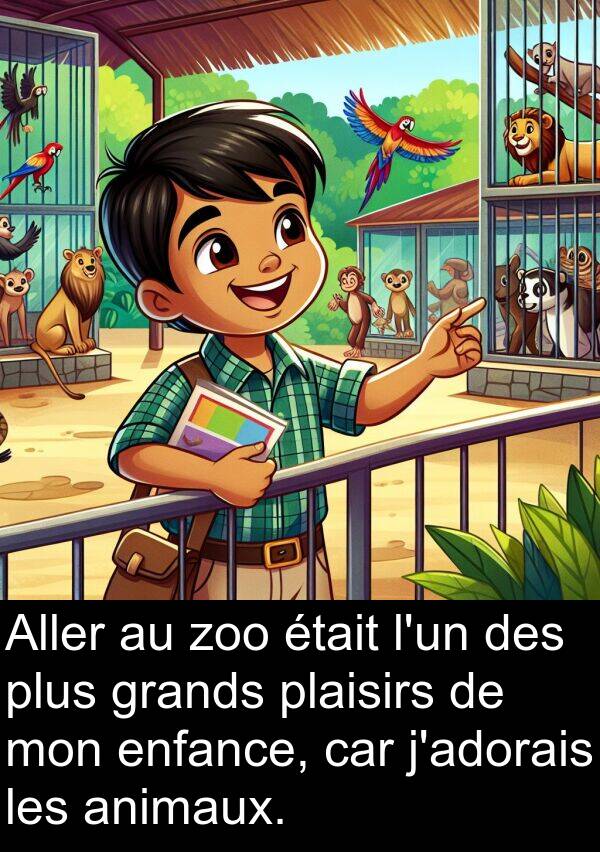 grands: Aller au zoo était l'un des plus grands plaisirs de mon enfance, car j'adorais les animaux.