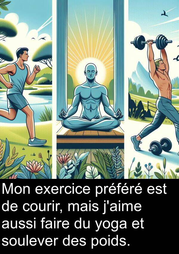 faire: Mon exercice préféré est de courir, mais j'aime aussi faire du yoga et soulever des poids.