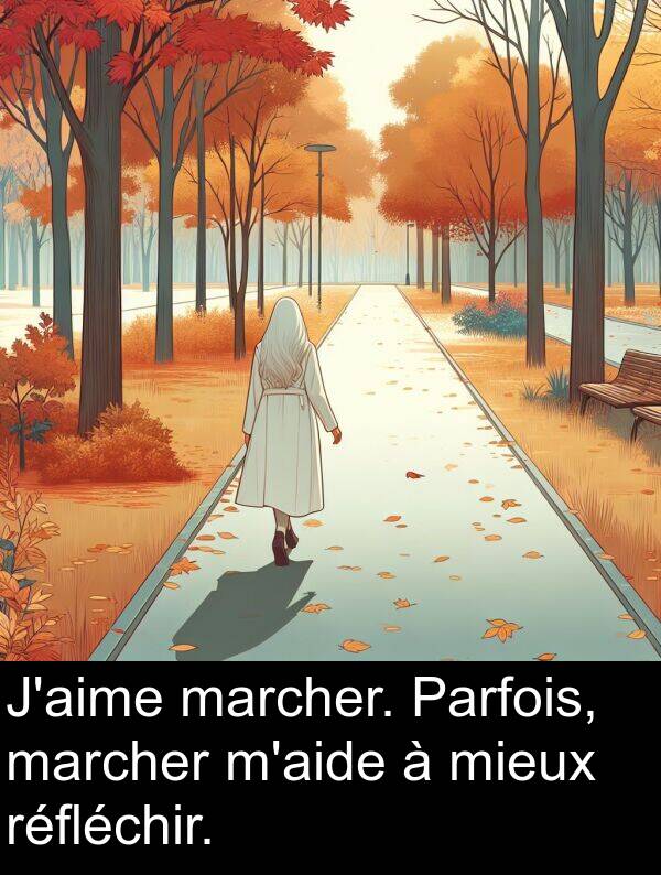 marcher: J'aime marcher. Parfois, marcher m'aide à mieux réfléchir.