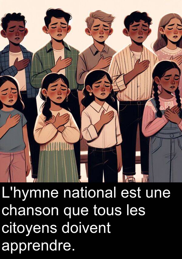 apprendre: L'hymne national est une chanson que tous les citoyens doivent apprendre.