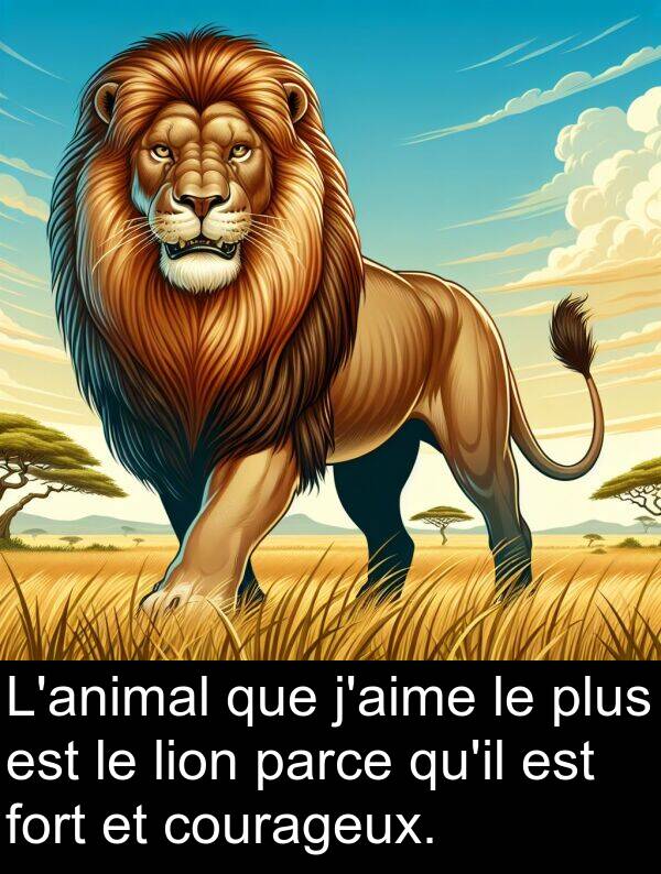 lion: L'animal que j'aime le plus est le lion parce qu'il est fort et courageux.