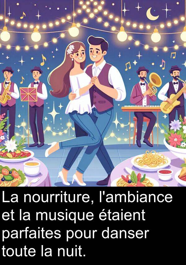 parfaites: La nourriture, l'ambiance et la musique étaient parfaites pour danser toute la nuit.