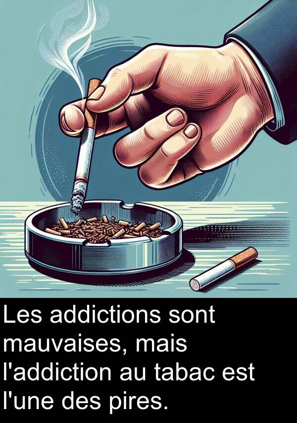 addictions: Les addictions sont mauvaises, mais l'addiction au tabac est l'une des pires.